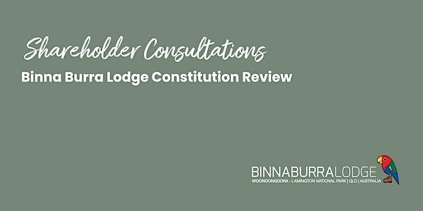 Shareholder Consultations - Binna Burra Lodge Constitution Review